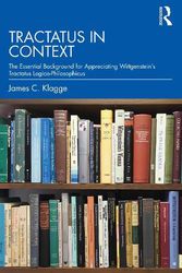 Cover Art for 9780367465568, Tractatus in Context: The Essential Background for Appreciating Wittgenstein’s Tractatus Logico-Philosophicus by C. Klagge, James