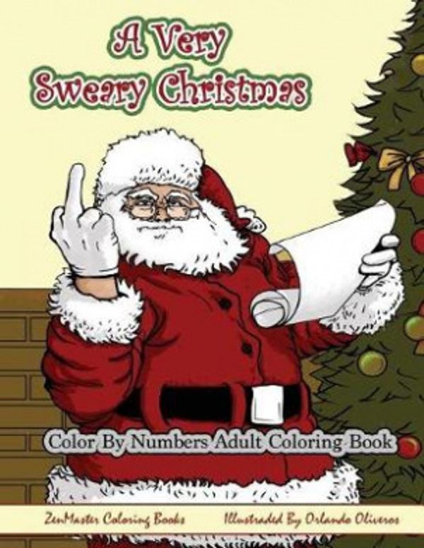 Cover Art for 9781978077461, Color By Numbers Coloring Book for Adults, A Very Sweary Christmas: A Funny, Dirty, Sweary, Christmas Adult Color By Numbers Coloring Book with Mature ... Volume 8 (Sweary Adult Coloring Books) by Zenmaster Coloring Books