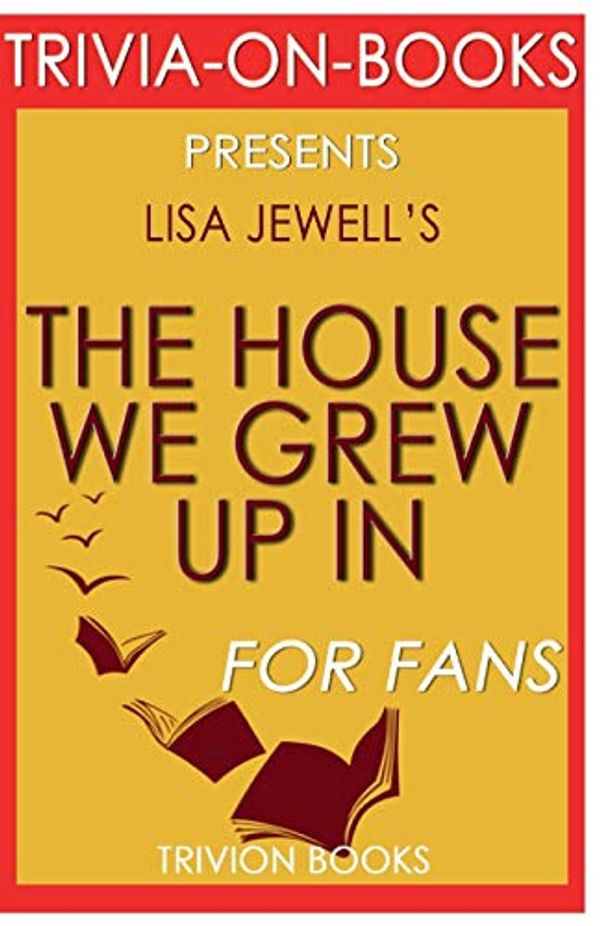 Cover Art for 9781681013312, Trivia-On-Books the House We Grew Up in by Lisa Jewell by Trivion Books