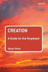 Cover Art for 9780567656087, Creation: A Guide for the Perplexed (Guides for the Perplexed) by Simon Oliver