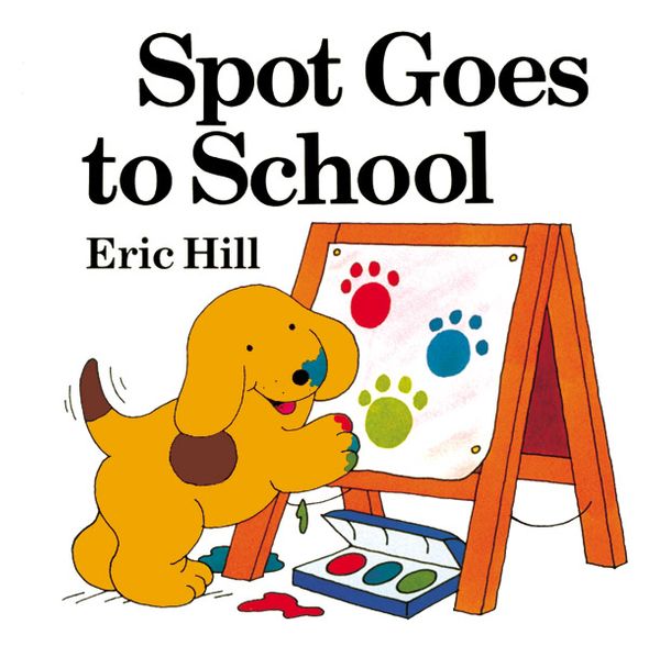 Cover Art for 9780142401675, Spot Goes to School by Eric Hill