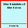 Cover Art for 1230000947503, The Knights of the Cross by Henryk Sienkiewicz