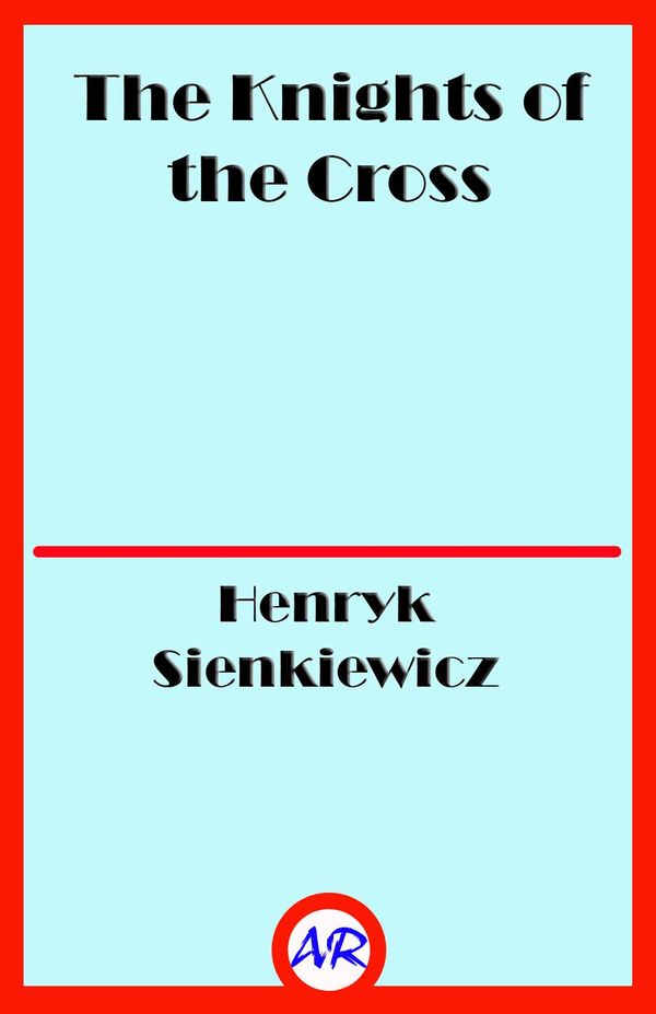 Cover Art for 1230000947503, The Knights of the Cross by Henryk Sienkiewicz