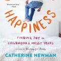 Cover Art for 9780316337489, Catastrophic Happiness: Finding Joy in Childhood's Messy Years by Catherine Newman