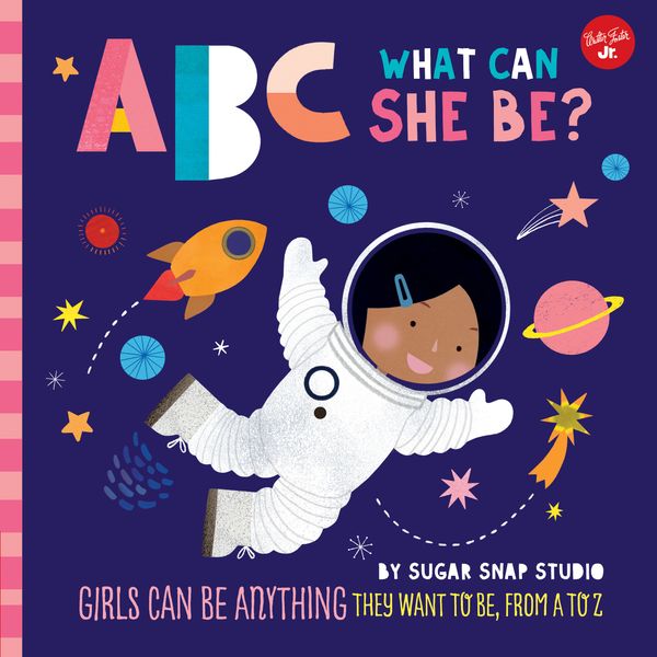 Cover Art for 9781633226241, ABC for Me: ABC What Can She Be?Girls can be anything they want to be, from A to Z by Sugar Snap Studio
