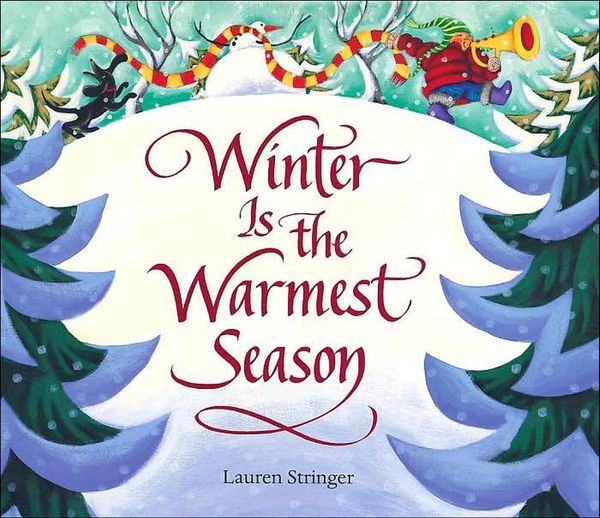 Cover Art for 9780152049676, Winter Is the Warmest Season by Lauren Stringer