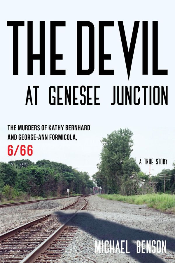 Cover Art for 9781442252349, The Devil at Genesee JunctionThe Murders of Kathy Bernhard and George-Ann Fo... by Michael Benson