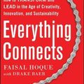 Cover Art for 9780071830751, Everything Connects: How to Transform and Lead in the Age of Creativity, Innovation and Sustainability by Faisal Hoque, Drake Baer