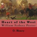 Cover Art for 9781546892465, Heart of the West.  By: O. Henry  (Short story collections): William Sydney Porter (September 11, 1862 – June 5, 1910), known by his pen name O. Henry, was an American short story writer. by O. Henry