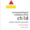Cover Art for 9780195300963, Neuropsychological Evaluation of the ChildDomains, Methods, and Case Studies by Ida Sue Baron