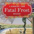 Cover Art for 9781683245537, Fatal Frost (Dewberry Farm Mysteries) by Karen Macinerney