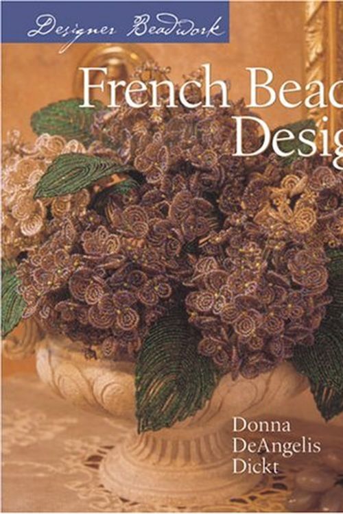 Cover Art for 9781402716034, Designer Beadwork: French Beaded Designs by Donna DeAngelis Dickt