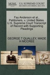 Cover Art for 9781270674481, Fay Anderson et al., Petitioners, V. United States. U.S. Supreme Court Transcript of Record with Supporting Pleadings by George T Qualley