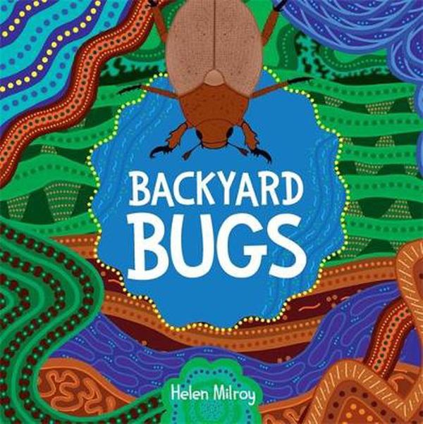 Cover Art for 9781760990282, Backyard Bugs by Helen Milroy