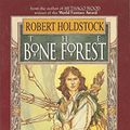 Cover Art for 9780380767816, The Bone Forest by Robert Holdstock