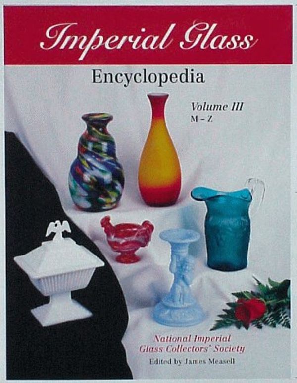 Cover Art for 9781570800658, Imperial Glass Encyclopedia: M-Z v. 3 by National Glass Collectors Society
