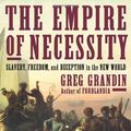 Cover Art for 9780805094534, The Empire of Necessity by Greg Grandin