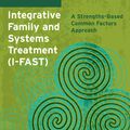 Cover Art for 9780199368983, Integrative Family and Systems Treatment (I-FAST) by J. Scott Fraser PhD
