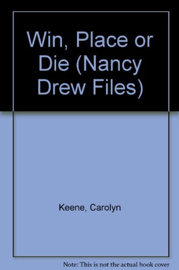 Cover Art for 9780606045896, Win, Place or Die by Carolyn Keene