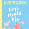Cover Art for 9781460708255, Pigs Might Fly by Emily Rodda