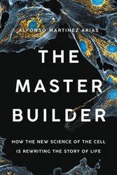 Cover Art for 9781541603271, The Master Builder: How the New Science of the Cell Is Rewriting the Story of Life by Martinez Arias PH D, Dr Alfonso