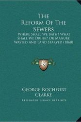 Cover Art for 9781169516878, The Reform of the Sewers by George Rochfort Clarke