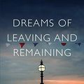 Cover Art for B07NRLC4R6, Dreams of Leaving and Remaining by James Meek