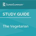 Cover Art for B07YMNH6DW, Study Guide: The Vegetarian by Han Kang (SuperSummary) by SuperSummary