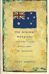 Cover Art for 9781862543584, The Minimal Monarchy and why it still makes sense for Australia by Tony Abbott