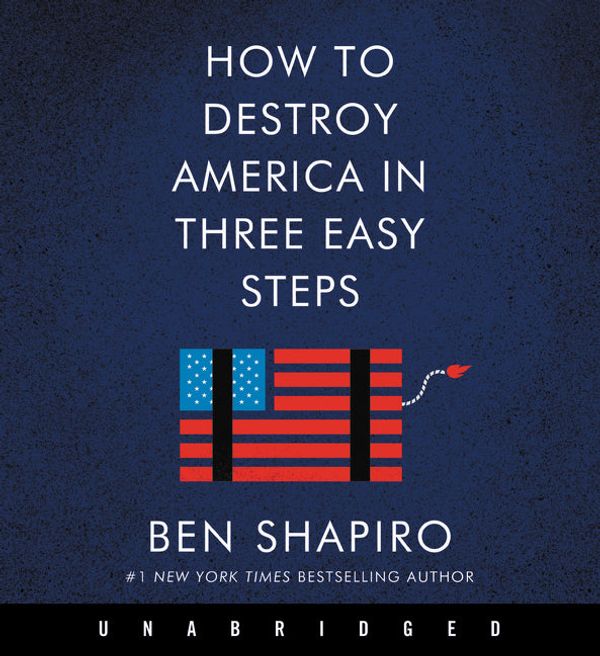 Cover Art for 9780063032248, How to Destroy America in Three Easy Steps by Ben Shapiro