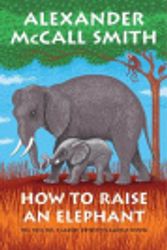 Cover Art for 9780735281165, How to Raise an Elephant by Alexander McCall Smith