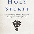 Cover Art for 9781536616620, Rediscovering the Holy Spirit: God's Perfecting Presence in Creation, Redemption, and Everyday Life by Michael Horton