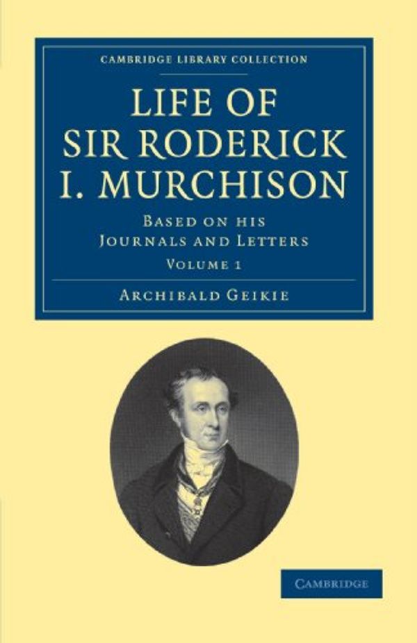 Cover Art for 9781108072342, Life of Sir Roderick I. Murchison by Archibald Geikie
