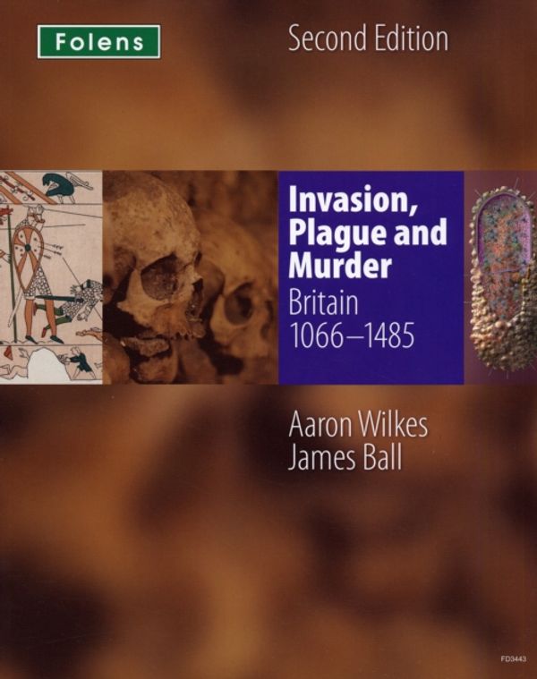 Cover Art for 9781850083443, Folens History: Invasion, Plague & Murder Student Book (1066-1485) by Aaron Wilkes, James Ball