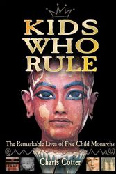 Cover Art for 9781554510610, Kids Who Rule by Charis Cotter