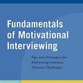 Cover Art for B00NHWZ3O6, Fundamentals of Motivational Interviewing: Tips and Strategies for Addressing Common Clinical Challenges by Julie A. Schumacher