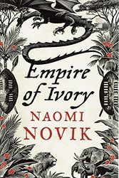 Cover Art for 9780007258734, Empire of Ivory by Naomi Novik