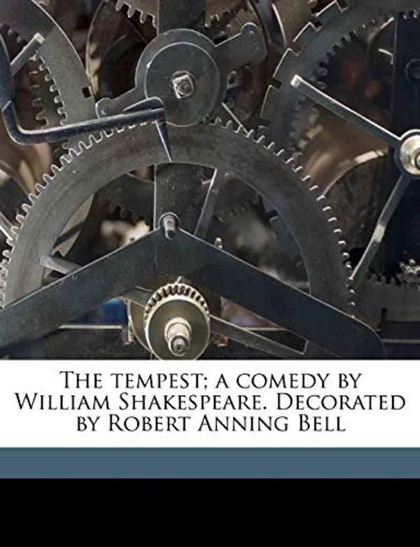Cover Art for 9781178213706, The Tempest; A Comedy by William Shakespeare. Decorated by Robert Anning Bell by William Shakespeare