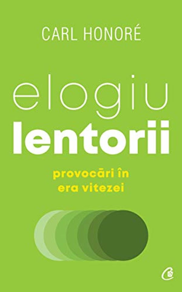 Cover Art for B07ZMGLGDK, Elogiu lentorii (Romanian Edition): provocări în era vitezei (Colecția Biblioterapia) by Honoré, Carl
