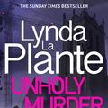 Cover Art for 9781785765421, Unholy Murder by Lynda La Plante