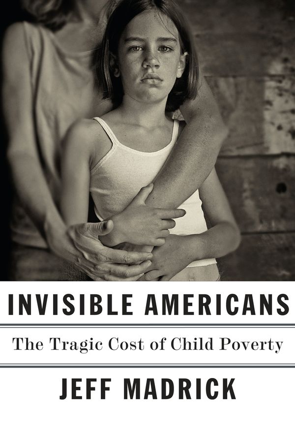 Cover Art for 9780451494184, Invisible Americans: The Tragic Cost of Child Poverty by Jeff Madrick
