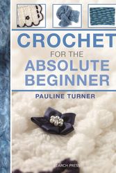 Cover Art for 9781782210818, Crochet for the Absolute Beginner by Pauline Turner