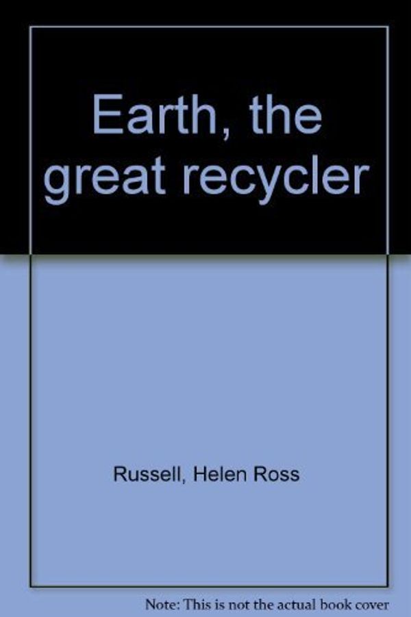 Cover Art for 9780840762689, Earth, the great recycler by Helen Ross Russell