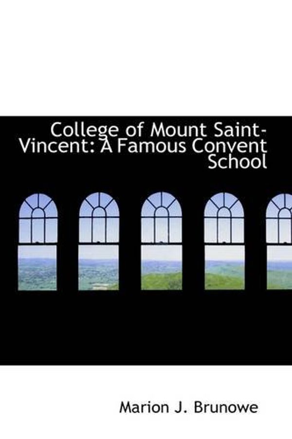Cover Art for 9781113535290, College of Mount Saint-Vincent by Marion J. Brunowe