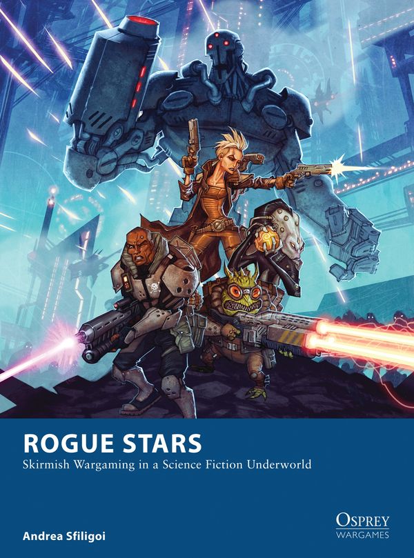 Cover Art for 9781472810779, Rogue Stars: Skirmish Wargaming in a Science Fiction Underworld (Osprey Wargames) by Andrea Sfiligoi