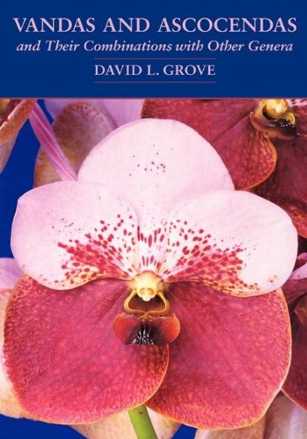 Cover Art for 9781604691092, Vandas and Ascocendas and Their Combinations with Other Genera by David L. Grove