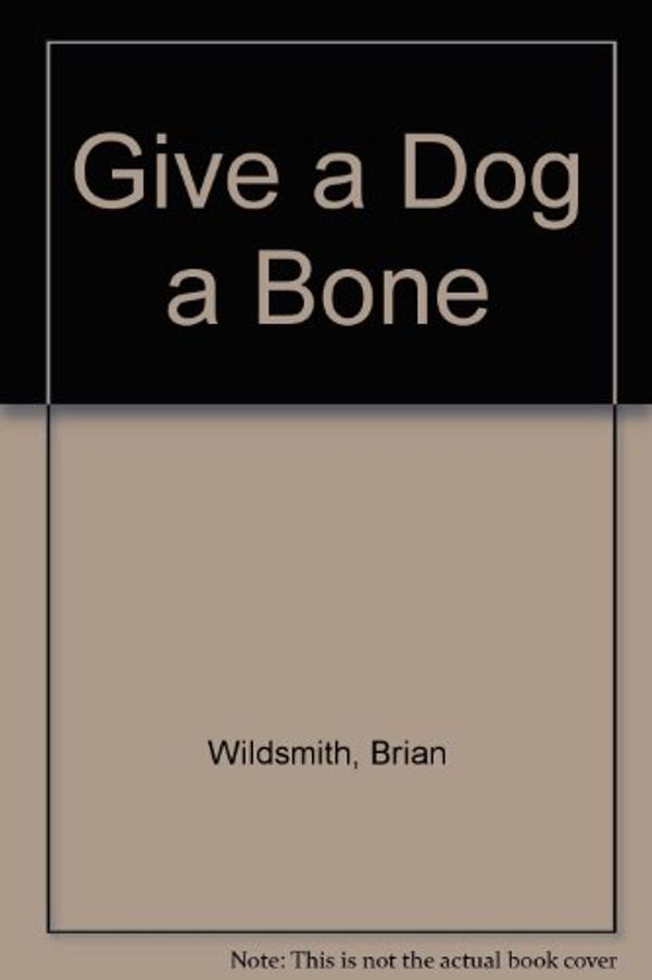 Cover Art for 9780192798145, Give a Dog a Bone by Brian Wildsmith