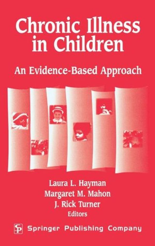 Cover Art for 9780826138569, Chronic Illness In Children: An Evidence-Based Approach by Laura Hayman, Margaret Mahon, Rick Turner