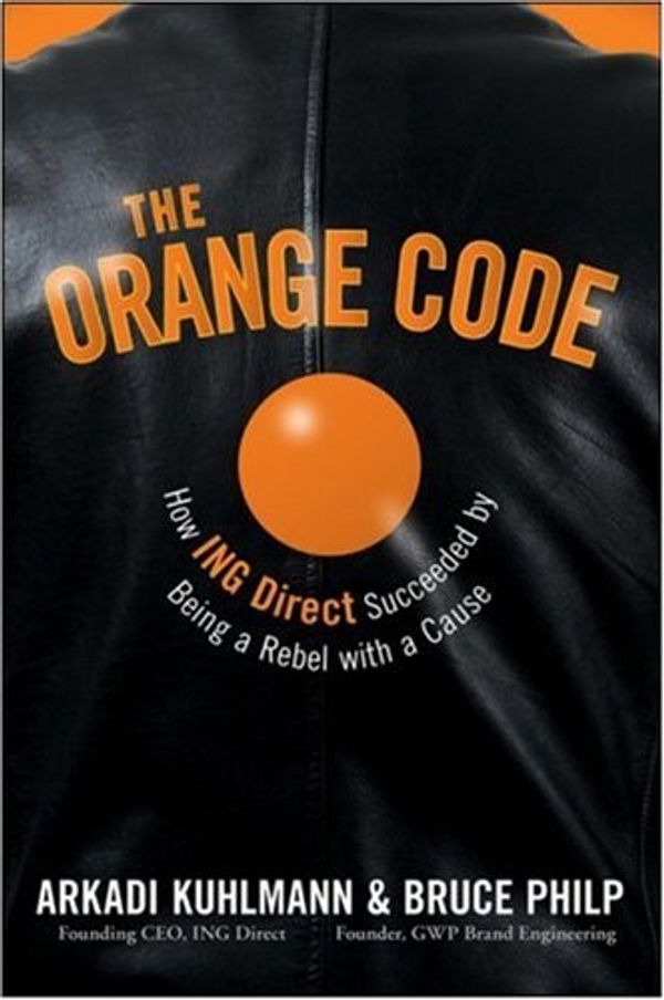 Cover Art for 9780470287231, The Orange Code: How ING Direct Succeeded by Being a Rebel with a Cause by Arkadi Kuhlmann