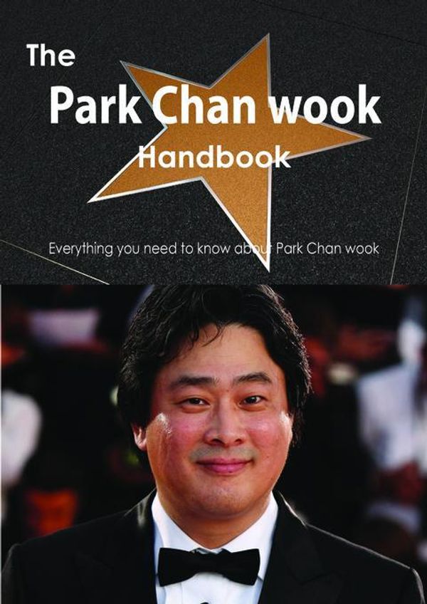 Cover Art for 9781486475902, The Park Chan wook Handbook - Everything you need to know about Park Chan wook by Smith, Emily